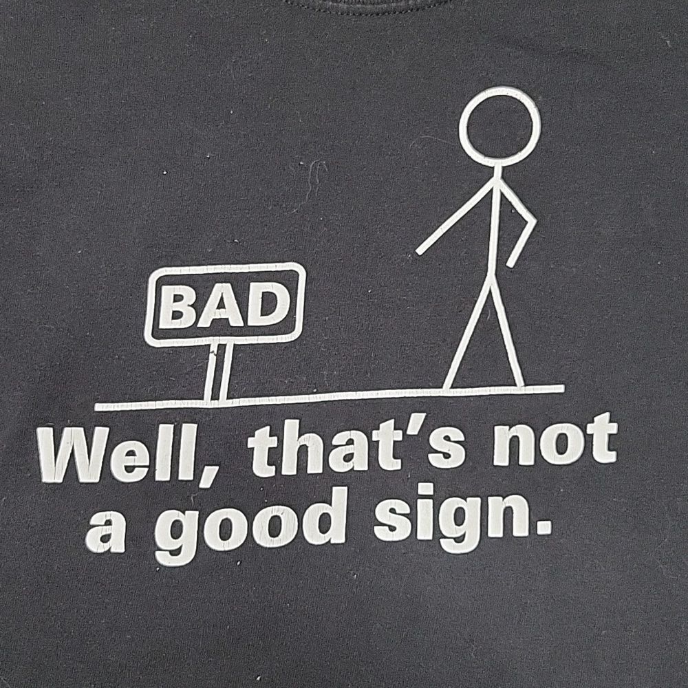 FEELIN GOOD TEES " WELL THATS NOT A GOO SIGN "  TEE SIZE MENS  MEDIUM